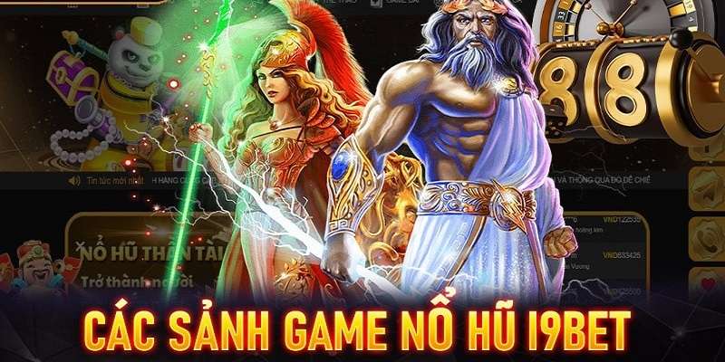 Những sảnh game nổ hũ I9bet hot nhất 2024